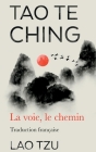 Tao Te Ching: La Voie, Le Chemin Traduction Francaise By Lao Tzu Cover Image