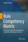 Role Competency Matrix: A Step-By-Step Guide to an Objective Competency Management System By Mahesh Kuruba Cover Image