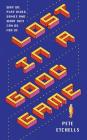 Lost in a Good Game: Why We Play Video Games and What They Can Do for Us Cover Image