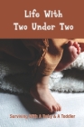 Life With Two Under Two: Surviving With A Baby & A Toddler: Life With Newborn And 1 Year Old Cover Image