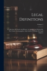 Legal Definitions: A Collection Of Words And Phrases As Applied And Defined By The Courts, Lexicographers And Authors Of Books On Legal S Cover Image
