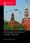 Routledge Handbook of Russian Security By Roger E. Kanet (Editor) Cover Image