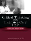 Critical Thinking in the Intensive Care Unit: Skills to Assess, Analyze and Act [With CD-ROM] Cover Image