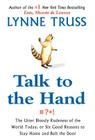 Talk to the Hand: The Utter Bloody Rudeness of the World Today, or Six Good Reasons to Stay Homean D Bolt the Door By Lynne Truss Cover Image
