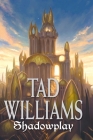 Shadowplay: Shadowmarch Volume  II By Tad Williams Cover Image