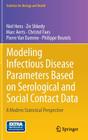 Modeling Infectious Disease Parameters Based on Serological and Social Contact Data: A Modern Statistical Perspective (Statistics for Biology and Health #63) By Niel Hens, Ziv Shkedy, Marc Aerts Cover Image