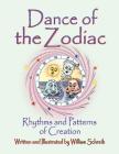 Dance of the Zodiac, Rhythms and Patterns of Creation By William Arthur Schreib Cover Image