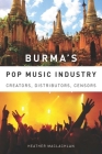 Burma's Pop Music Industry: Creators, Distributors, Censors (Eastman/Rochester Studies Ethnomusicology #1) By Heather MacLachlan Cover Image