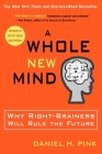 A Whole New Mind: Why Right-Brainers Will Rule the Future By Daniel H. Pink Cover Image