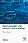 Sysml in Action with Cameo Systems Modeler By Olivier Casse Cover Image