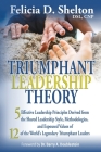 Triumphant Leadership Theory: Five Effective Leadership Principles Derived from the Shared Leadership Style, Methodologies, and Espoused Values of 1 By Felicia D. Shelton Cover Image