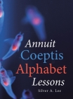 Annuit Coeptis Alphabet Lessons By Silver A. Lee Cover Image