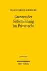 Grenzen Der Selbstbindung Im Privatrecht: Rechtspaternalismus Und Verhaltensokonomik Im Familien-, Gesellschafts- Und Verbraucherrecht By Klaus U. Schmolke Cover Image