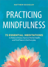 Practicing Mindfulness: 75 Essential Meditations to Reduce Stress, Improve Mental Health, and Find Peace in the Everyday Cover Image