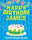 Happy Birthday James: The Big Birthday Activity Book: Personalized Books for Kids By Birthdaydr Cover Image