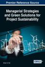 Managerial Strategies and Green Solutions for Project Sustainability By Gilman C. K. Tam Cover Image