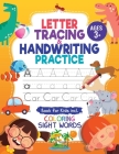 Letter Tracing and Handwriting Practice Book: Trace Letters and Numbers Workbook of the Alphabet and Sight Words, Preschool, Pre K, Kids Ages 3-5 + 5- Cover Image