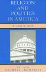 Religion and Politics in America: A Conversation By Michael Cromartie (Editor), David Brooks (Contribution by), Stephen Carter (Contribution by) Cover Image