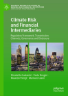 Climate Risk and Financial Intermediaries: Regulatory Framework, Transmission Channels, Governance and Disclosure (Palgrave MacMillan Studies in Banking and Financial Institut) By Elisabetta Gualandri, Paola Bongini, Maurizio Pierigè Cover Image