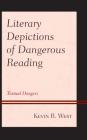 Literary Depictions of Dangerous Reading: Textual Dangers By Kevin R. West Cover Image
