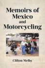 Memoirs of Mexico and Motorcycling By Clifton Melby Cover Image