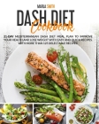 Dash Diet Cookbook: 21-Day Mediterranean Dash Diet Meal Plan To Improve Your Health and Lose Weight With Easy and Quick Recipes. With More Cover Image