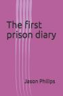 The first prison diary By Jason Philips (Photographer), Jason Philips Cover Image