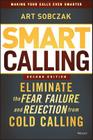Smart Calling: Eliminate the Fear, Failure, and Rejection from Cold Calling Cover Image