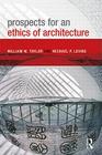 Prospects for an Ethics of Architecture By William M. Taylor, Michael P. Levine Cover Image