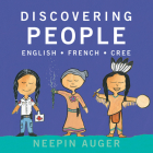 Discovering People: English * French * Cree By Neepin Auger (Illustrator) Cover Image