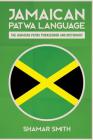 Jamaican Patwa Language: The Jamaican Patwa Phrasebook and Dictionary Cover Image