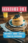 Healthier Diet: Hearty And Tasty Paleo Cuisine: Diet Recipes By Heriberto Tennyson Cover Image