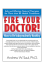 Fire Your Doctor!: How to Be Independently Healthy By Andrew W. Saul, Abram Hoffer (Foreword by) Cover Image