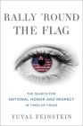 Rally 'Round the Flag: The Search for National Honor and Respect in Times of Crisis (Oxford Studies in Culture and Politics) By Yuval Feinstein Cover Image