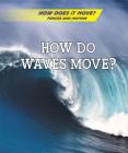 How Do Waves Move? By Avery Elizabeth Hurt Cover Image