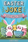 Easter Joke Book for Kids: A Hilairious Try Not To Laugh Easter Basket Stuffer for Kids of All Ages (Funny Activity Book) By Kiddley Press Cover Image
