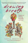 Drawing Breath: Essays on Writing, the Body, and Loss By Gayle Brandeis Cover Image