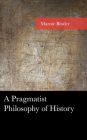 A Pragmatist Philosophy of History (American Philosophy) By Marnie Binder Cover Image