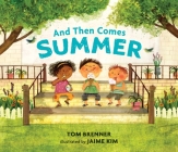 And Then Comes Summer By Tom Brenner, Jaime Kim (Illustrator) Cover Image