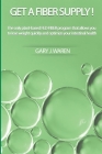 Get a Fiber Supply!: The only plant-based FED FIBER program that allows you to lose weight quickly and optimize your intestinal health By Gary J. Waren Cover Image