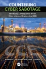 Countering Cyber Sabotage: Introducing Consequence-Driven, Cyber-Informed Engineering (Cce) By Andrew A. Bochman, Sarah Freeman Cover Image