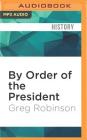 By Order of the President: FDR and the Internment of Japanese Americans By Greg Robinson, R. C. Bray (Read by) Cover Image