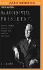 The Accidental President: Harry S. Truman and the Four Months That Changed the World By A. J. Baime, Tony Messano (Read by) Cover Image