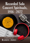 Recorded Solo Concert Spirituals, 1916-2022 By Randye Jones (Compiled by) Cover Image