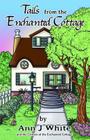Tails from the Enchanted Cottage By Tanya J. Ramsey (Illustrator), Ann J. White Cover Image