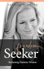 Freedom Seeker: Reclaiming Feminine Wisdom Cover Image