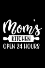 Mom's Kitchen Open 24 Hours: 100 Pages 6'' x 9'' Recipe Log Book Tracker - Best Gift For Cooking Lover By Recipe Journal Cover Image