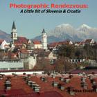 Photographic Rendezvous: A Little Bit of Slovenia & Croatia Cover Image