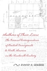 Authors of Their Lives: The Personal Correspondence of British Immigrants to North America in the Nineteenth Century By David A. Gerber Cover Image