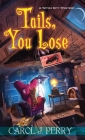 Tails, You Lose (A Witch City Mystery #2) By Carol J. Perry Cover Image